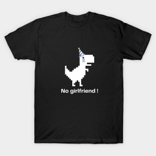 no girlfriend cry T-Shirt